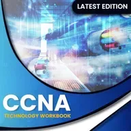 CCNA Cisco Certified Network Associate Exam (200-301): Technology Workbook with Practice Questions and Labs
