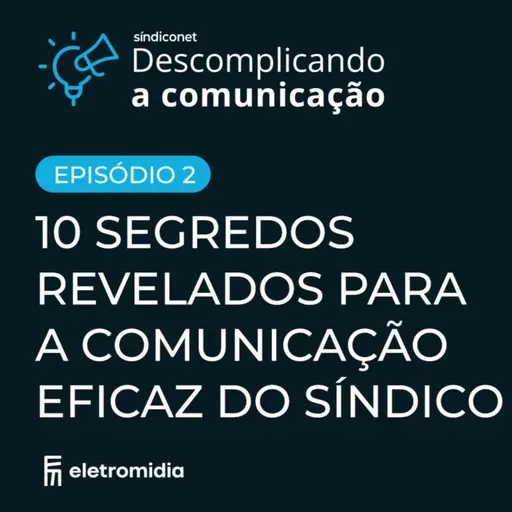 10 SEGREDOS REVELADOS DA COMUNICAÇÃO EFICAZ DO SÍNDICO | Série Descomplicando a Comunicação | Ep. #2
