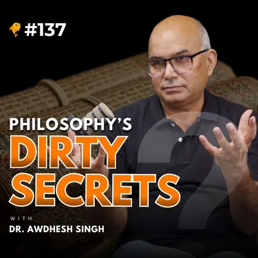 Philosophy’s Dirty Secrets | Dr. Awdhesh Singh | #137