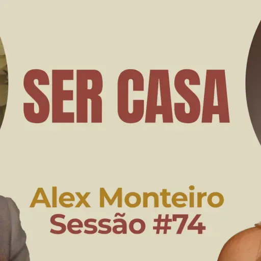 Ser Casa com Alex Monteiro - Parece Terapia | Sessão #74