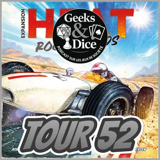 Geeks & Dice Tour 52 - Heat, Dojo, Gossip Goose et plus!