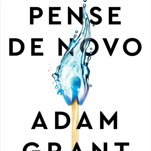 Pense de Novo: O Poder de Saber o que Você Não Sabe" - Audiolivro Resumo