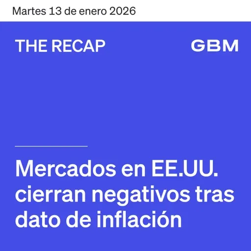 THE RECAP 13-01-26 | Mercados en EE. UU. cierran negativos tras dato de inflación.