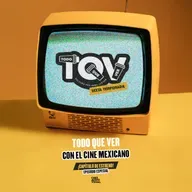 T6; Ep 04 - TQV con el Cine Mexicano (Episodio Especial)