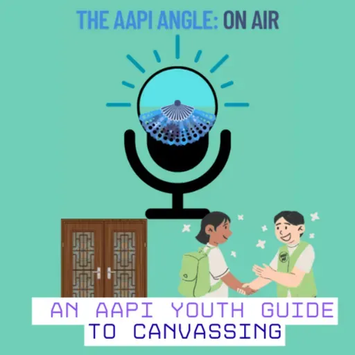 Episode 10: "An AAPI Youth Guide to Canvassing"