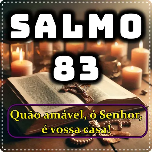 SALMO 83 - QUÃO AMÁVEL, Ó SENHOR, É VOSSA CASA.