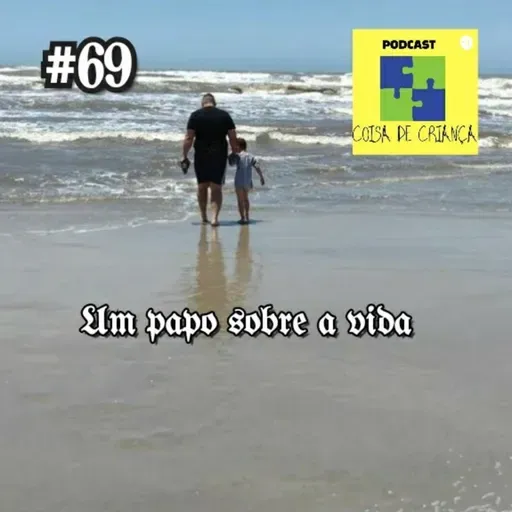 #69 um papo sobre a vida