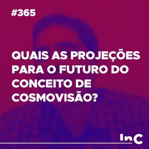 #365 - Quais as projeções para o futuro do conceito de cosmovisão? - c/ Felipe Fontes