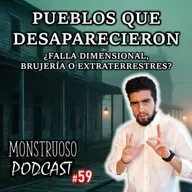Estos Pueblos Malditos DESAPARECIERON sin Dejar RASTRO: Monstruoso Podcast #59