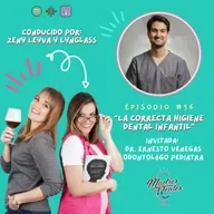 56. La correcta higiene dental infantil. Invitado: @SuperOdontoPediatra Dr. Ernesto Venegas