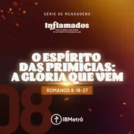 O Espírito das Primícias: A Glória que Vem | Renato Marinoni