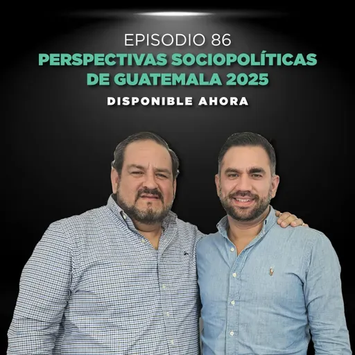 Episodio #86 Perspectivas sociopolíticas de  Guatemala 2025