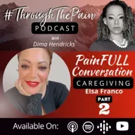 Ep. 12: PainFULL Conversation: Caregiving Part 2