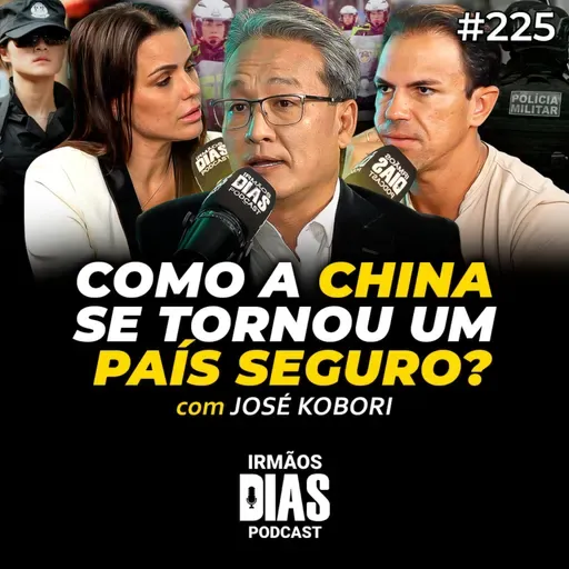 JOSÉ KOBORI: O MODELO CHINÊS de SEGURANÇA pode ser REPLICADO no BRASIL? - Irmãos Dias Podcast #225