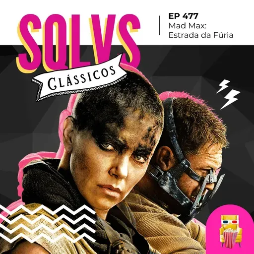 EP 477 - Mad Max: Estrada da Fúria completa 10 anos