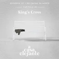 A Casa Elefante #197 – King’s Cross (part. Beatriz Masson)