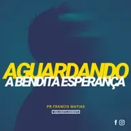 Aguardando a Bendita Esperança - Pr. Francis Matias | Chama Viva Leça