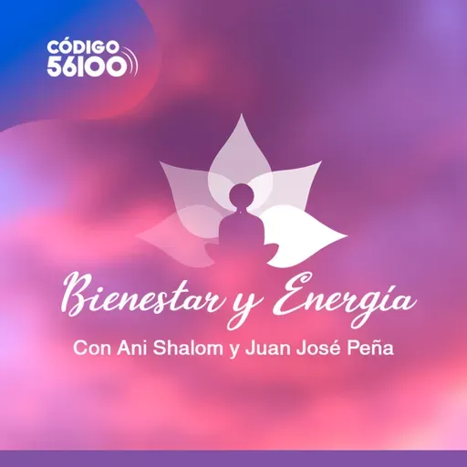 BIENESTAR Y ENERGÍA | Con Ani Shalom y Juan José Peña