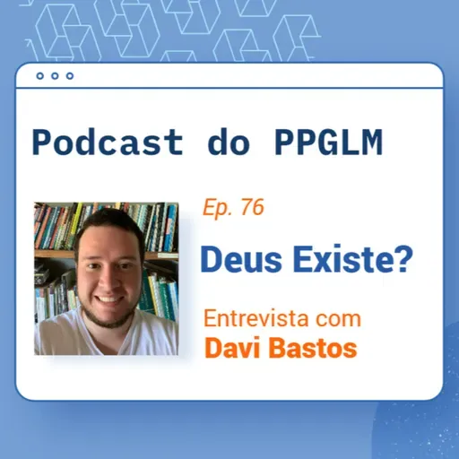 Ep. 76 - Deus Existe? Entrevista com Davi Bastos 