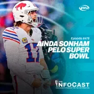The InfoCast #478: Os Bills Ainda Sonham Pelo Super Bowl