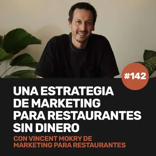 Ep 142 - Una estrategia de marketing para restaurantes sin dinero con Vincent Mokry