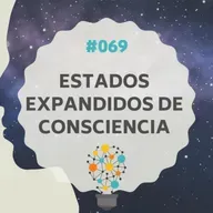 #069 - Estados Expandidos de Consciencia, con Ennio Almandoz