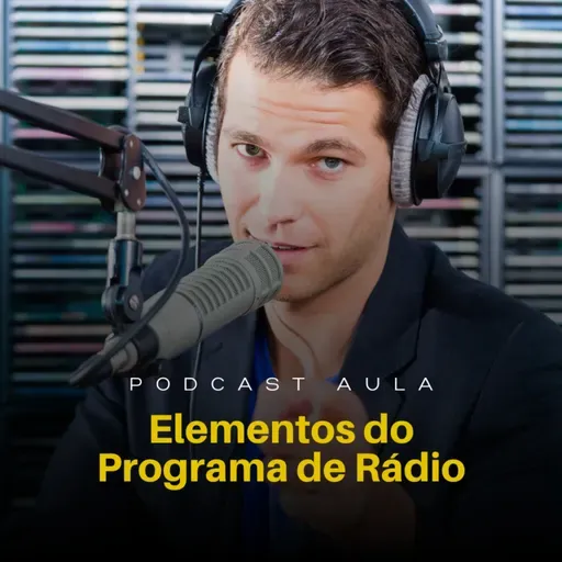 ELEMENTOS DO PROGRAMA DE RÁDIO | Podcast Aulas - Ep.07