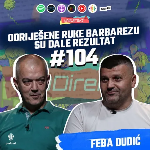 Feđa Dudić: Alajbegović ima drskost koja je potrebna, Muharemovića čeka veliki transfer - (IN)Direkt