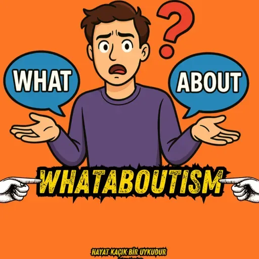 #327 Whataboutism Nedir?