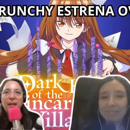 Podcast #410 - Crunchyroll estrena la OVA de "The Dark History of the Reincarnated Villainess" (08-04-2026)
