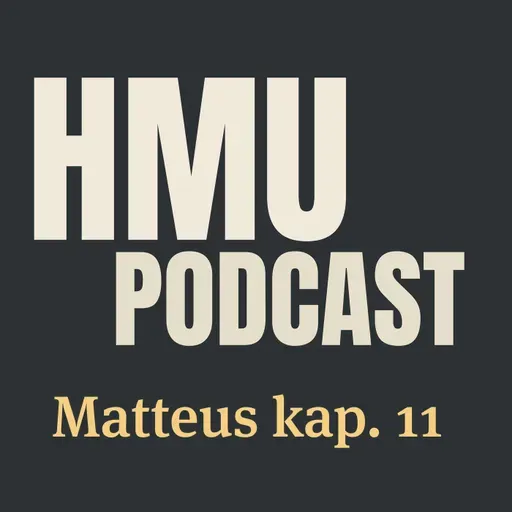 HMU Podcast #037 - Matteus kap. 11