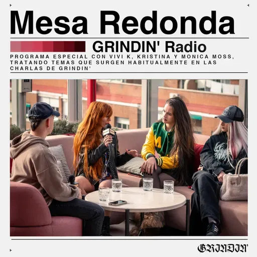 GRINDIN' #75 Especial: Mesa redonda con Vivi K, Kristina y Mónica Moss