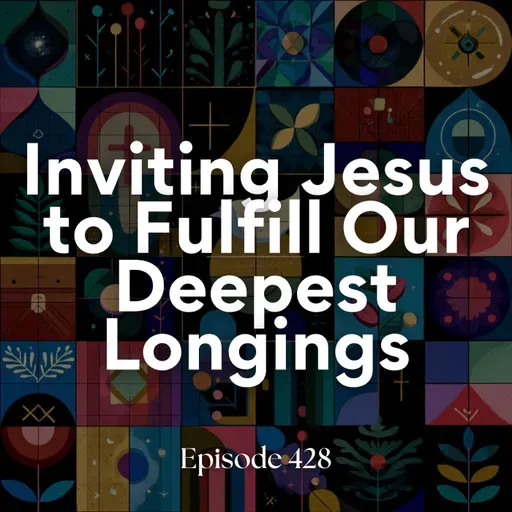 Inviting Jesus to fulfill our deepest longings (5th lesson from Luke)