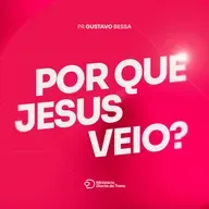 POR QUE JESUS VEIO? | Pr. Gustavo Bessa | Igreja Diante do Trono