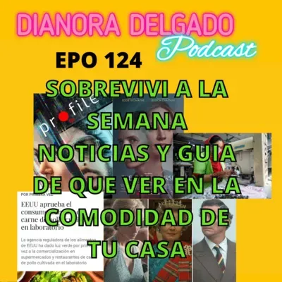 EPO#124 SOBREVIVI A LA SEMANA , NOTICIAS Y UNA GUIA DE QUE VER EN LA COMODIDAD DE TU CASA
