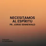 Necesitamos al Espíritu - Pr. Jorge Sennewald