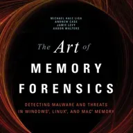 The Art of Memory Forensics: Detecting Malware and Threats in Windows, Linux, and Mac Memory
