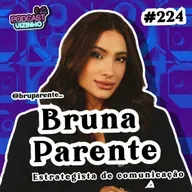 BRUNA PARENTE - Podcast Vizinho #224