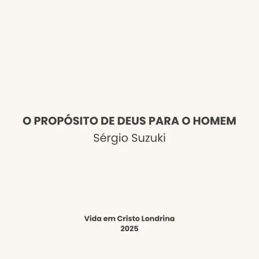 O propósito de Deus para o homem - Sérgio Suzuki
