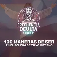 100 Maneras de Ser, en Búsqueda de tu Yo Interno | FRECUENCIA OCULTA