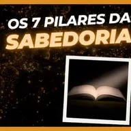Os 7 pilares da Sabedoria 