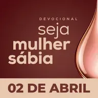 Seja Mulher Sábia - 02/Abr
