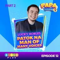 Papa Talk Season 3: LUCKY ROBLES: Mas Matindi ang Kulitan, Mas Malupit ang Kantahan! 🎤 Part 2 of Episode 12