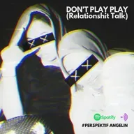 Don't Play Play (Relationshit Talk)