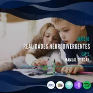 Serie 16: Realidades neurodivergentes Capítulo 5: Manual de TDAH