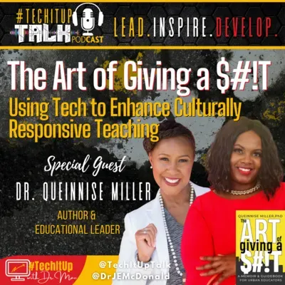 Episode 19: The Art of Giving a $#!T - Using Technology to Enhance Culturally Responsive Teaching with Dr. Queinnise Miller