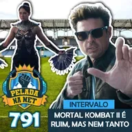 Pelada na Net #791 - Intervalo: Mortal Kombat II É Ruim, Mas Nem Tanto