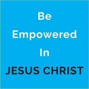 Be Empowered in JESUS CHRIST