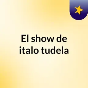 El show de italo tudela