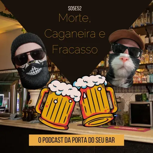S05E52 - Morte, Caganeira e Fracasso